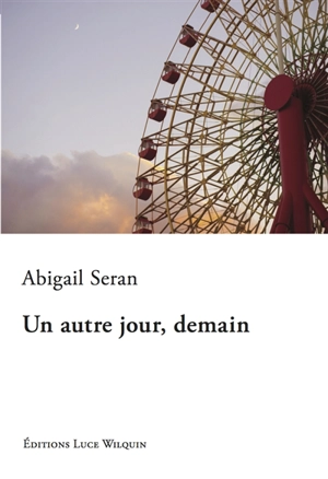 Un autre jour, demain : nouvelles et autres miscellanées - Abigail Seran