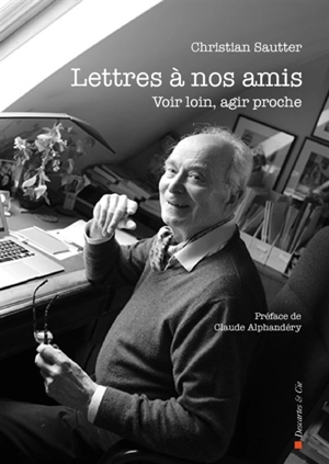 Lettres à nos amis : voir loin, agir proche - Christian Sautter