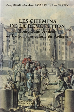 Les Chemins de la Révolution : Bourg-Saint-Andéol, un bastion sans-culotte en Ardèche - Jacky Beau