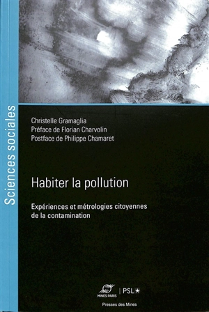 Habiter la pollution industrielle : expériences et métrologies citoyennes de la contamination - Christelle Gramaglia