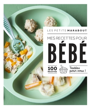 Mes recettes pour bébé : 100 recettes testées pour vous ! - Jenny Carenco