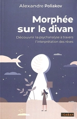 Morphée sur le divan : découvrir la psychanalyse à travers l'interprétation des rêves - Alexandre Poliakov