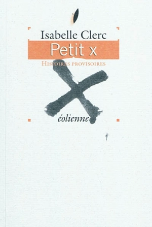 Petit x : histoires provisoires - Isabelle Clerc