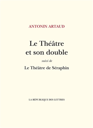 Le théâtre et son double. Le théâtre de Séraphin - Antonin Artaud