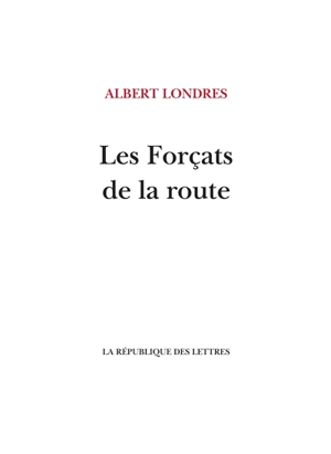 Les forçats de la route - Albert Londres