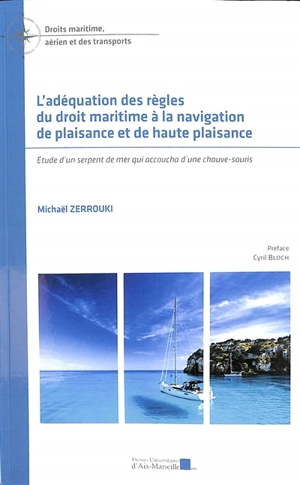 L'adéquation des règles du droit maritime à la navigation de plaisance et de haute plaisance : étude d'un serpent de mer qui accoucha d'une chauve-souris - Michaël Zerrouki