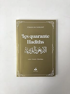 Les quarante hadiths : français, arabe, phonétique : couverture or et dorure - Yahyâ ibn Sharaf al- Nawawî