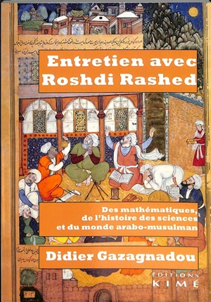 Entretien avec Roshdi Rashed : des mathématiques, de l'histoire des sciences et du monde arabo-musulman - Roshdi Rashed