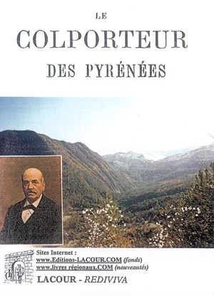 Le colporteur des Pyrénées ou Les aventures de Pierre Ardisan : ouvrage d'éducation pratique dédié aux classes laborieuses - Justin Cénac-Moncaut