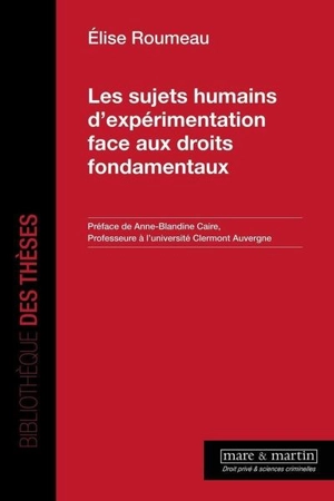 Les sujets humains d'expérimentation face aux droits fondamentaux - Elise Roumeau