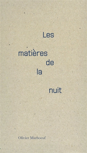 Les matières de la nuit - Olivier Marboeuf