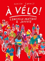 A vélo ! : l'encyclo pratique & joyeuse - Adrien Zammit
