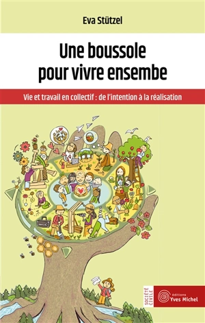 Une boussole pour vivre ensemble : vie et travail en collectif : de l'intention à la réalisation - Eva Stützel