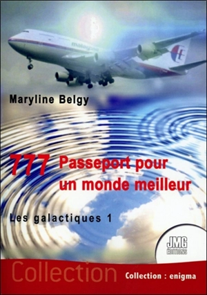 777 : passeport pour un monde meilleur. Vol. 1. Les galactiques - Maryline Belgy