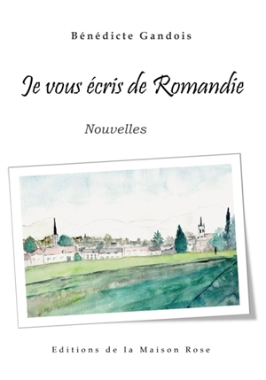 Je vous écris de Romandie - Bénédicte Gandois