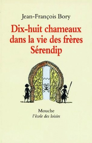 Dix-huit chameaux dans la vie des frères Sérendip - Jean-François Bory