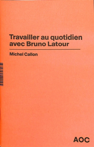 Travailler au quotidien avec Bruno Latour - Michel Callon