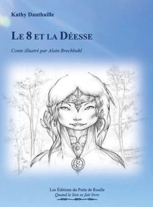 Le 8 et la déesse : conte - Kathy Dauthuille