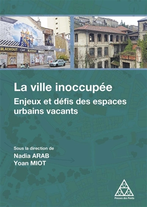 La ville inoccupée : enjeux et défis des espaces urbains vacants