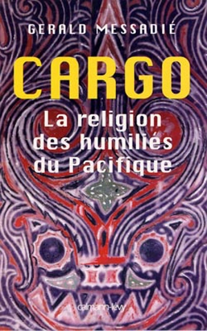 Cargo : la religion des humiliés du Pacifique - Gerald Messadié