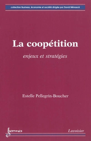 La coopétition : enjeux et stratégies - Estelle Pellegrin-Boucher