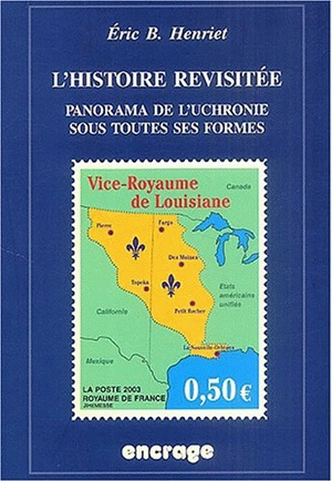 L'histoire revisitée : panorama de l'uchronie sous toutes ses formes - Eric B. Henriet