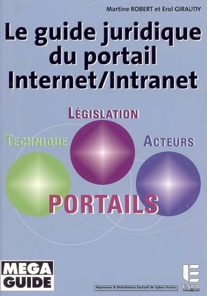 Le guide juridique du portail Internet-intranet : technique, législation, acteurs, portails - Pierre-Erol Giraudy