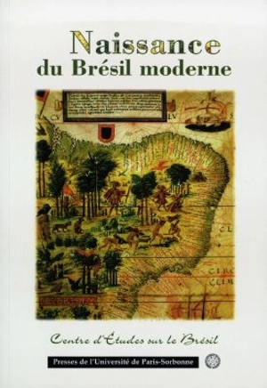 Naissance du Brésil moderne, 1500-1808 - Institut de recherches sur les civilisations de l'occident moderne (Paris). Colloque (20 ; 1997 ; Paris)