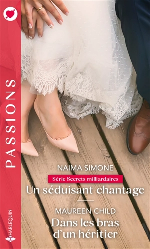 Un séduisant chantage : secrets milliardaires. Dans les bras d'un héritier - Naima Simone