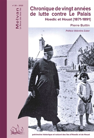 Melvan : la revue de deux îles, n° 20. Chronique de vingt années de lutte contre Le Palais : Hoedic et Houat (1871-1891) - Pierre Buttin