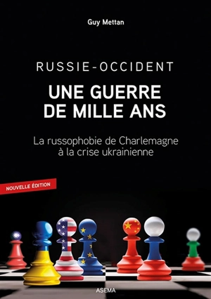 Russie-Occident : une guerre de mille ans : la russophobie de Charlemagne à la crise ukrainienne - Guy Mettan