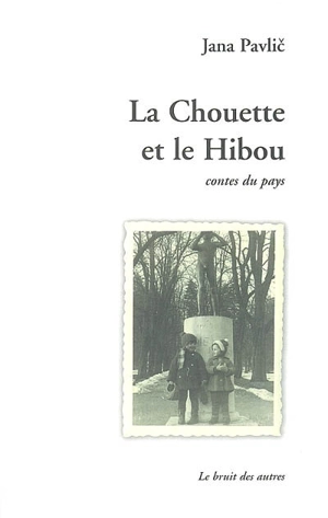 La chouette et le hibou : contes du pays - Jana Pavlic