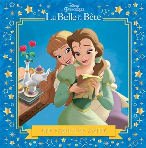 La Belle et la Bête : une fabuleuse amitié - Walt Disney company