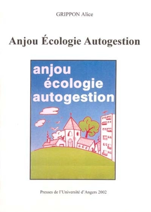 Anjou écologie autogestion : entre le Parti Socialiste Unifié et les Verts 1986-1998 - Alice Grippon