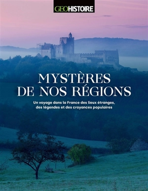Mystères de nos régions : un voyage dans la France des lieux étranges, des légendes et des croyances populaires - David Galley