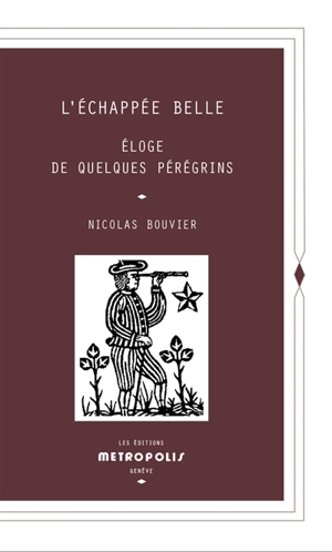L'échappée belle : éloge de quelques pérégrins - Nicolas Bouvier