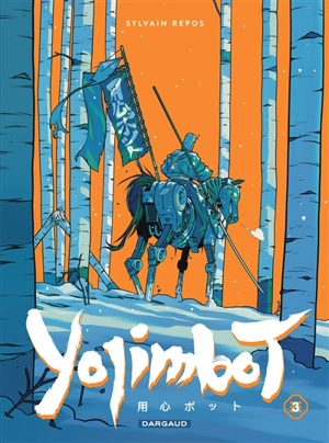 Yojimbot. Vol. 3. Neige d'acier - Sylvain Repos