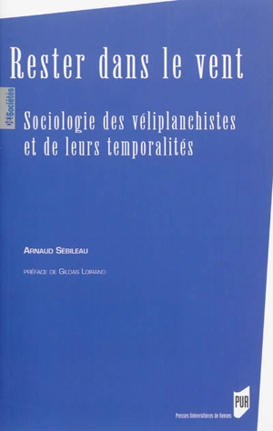 Rester dans le vent : sociologie des véliplanchistes et de leurs temporalités - Arnaud Sébileau