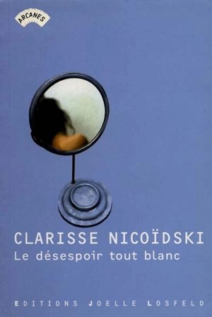 Le désespoir tout blanc - Clarisse Nicoïdski