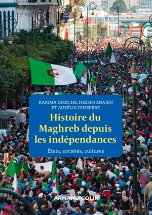 Histoire du Maghreb depuis les indépendances : Etats, sociétés, cultures - Karima Dirèche
