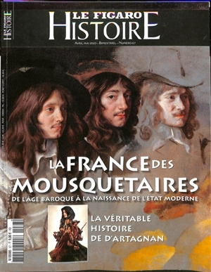 Le Figaro histoire, n° 67. La France des mousquetaires : de l'âge baroque à la naissance de l'Etat moderne
