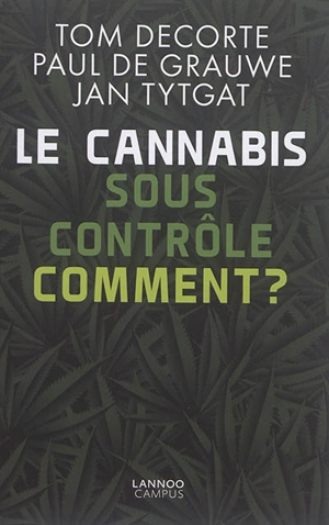 Le cannabis sous contrôle : comment ? - Tom Decorte