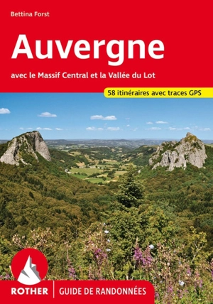 Auvergne : avec le Massif central et la vallée du Lot : 58 itinéraires avec traces GPS - Bettina Forst