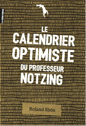 Le calendrier optimiste du professeur Notzing : 365 + 1 bonnes résolutions pour soigner son année - Roland Shön