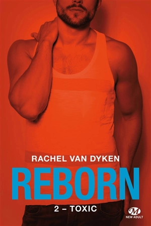 Reborn. Vol. 2. Toxic - Rachel Van Dyken