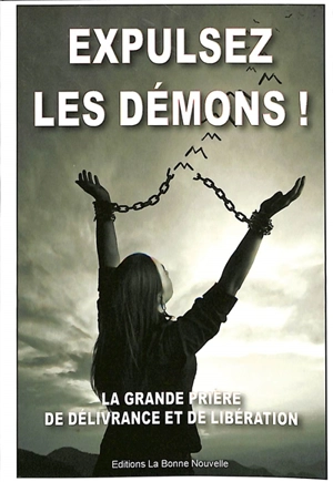 Expulsez les démons ! : la grande prière de délivrance et de libération - Thierry Fourchaud
