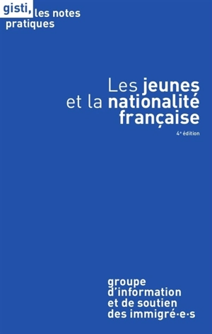 Les jeunes et la nationalité française - Groupe d'information et de soutien des immigrés (Paris)