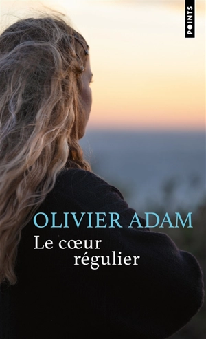 Le coeur régulier - Olivier Adam