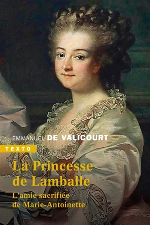 La princesse de Lamballe : l'amie sacrifiée de Marie-Antoinette - Emmanuel de Valicourt