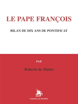 Le pape François : bilan de dix ans de pontificat - Roberto De Mattei